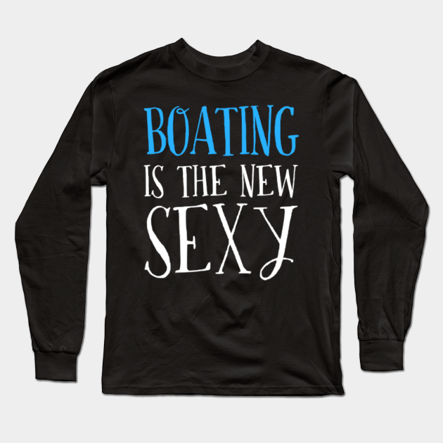 Gifts For Boating Lovers Boating Long Sleeve TShirt TeePublic
